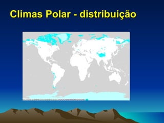 Climas Polar - distribuição
 