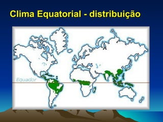 Clima Equatorial - distribuição
 