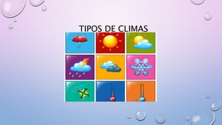 TIPOS DE CLIMAS
 