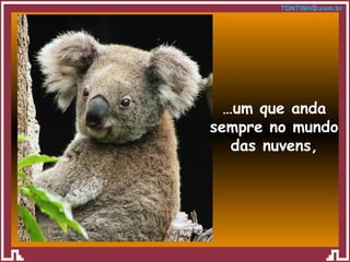 … um que anda sempre no mundo das nuvens, 