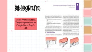 Bibliografia
Lucero Méndez López.
Tiempos operatorios en
Cirugía Bucal. Pág 1-
44
 