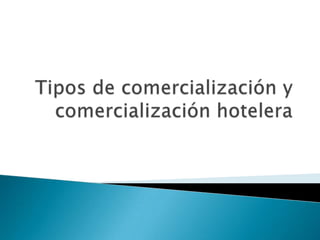Tipos de comercialización y comercialización hotelera 