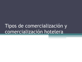 Tipos de comercialización y comercialización hotelera 