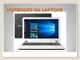 NOTBOOKS OU LAPTOPSNOTBOOKS OU LAPTOPS
 
