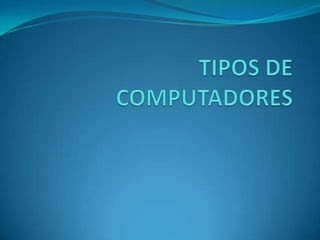 TIPOS DE COMPUTADORES 