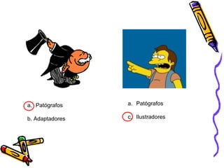 Patógrafos b. Adaptadores  Patógrafos Ilustradores  