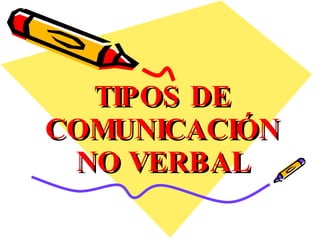 TIPOS DE COMUNICACIÓN NO VERBAL 