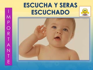 I
M
P
O
R
T
A
N
T
E

ESCUCHA Y SERAS
ESCUCHADO

 