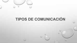 TIPOS DE COMUNICACIÓN
 
