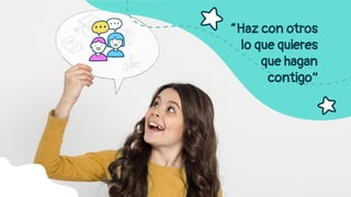 “Haz con otros
lo que quieres
que hagan
contigo”
 