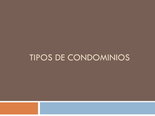 TIPOS DE CONDOMINIOS
 
