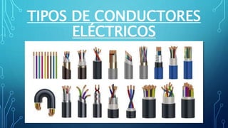 TIPOS DE CONDUCTORES
ELÉCTRICOS
 