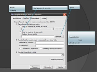Pestaña
CONEXION
Usar la cadena de conexión generar
PestañaCONEXION
Usarla
cadena de conexión-
generar
 