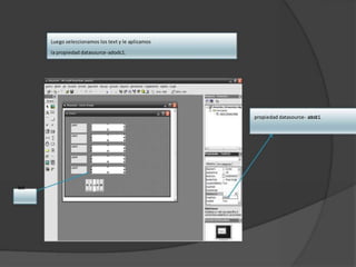 Luego seleccionamos los text y le aplicamos
la propiedad datasource-adodc1.
propiedad datasource- adodc1.
text
 