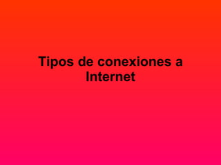 Tipos de conexiones a Internet 