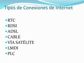Tipos de Conexiones de InternetRTCRDSIADSLCABLEVÍA SATÉLITELMDIPLC