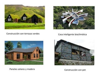 Construcción con terrazas verdes Casa inteligente bioclimática
Paneles solares y madera Construcción con pet
