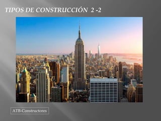 TIPOS DE CONSTRUCCIÓN 2 -2
ATB-Constructores
 