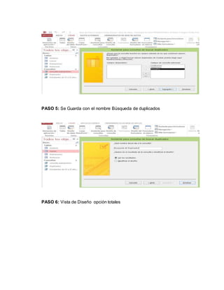 PASO 5: Se Guarda con el nombre Búsqueda de duplicados
PASO 6: Vista de Diseño opción totales
 