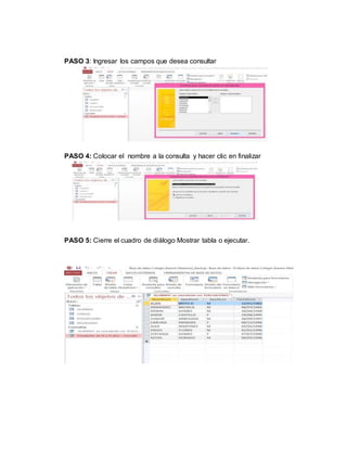 PASO 3: Ingresar los campos que desea consultar
PASO 4: Colocar el nombre a la consulta y hacer clic en finalizar
PASO 5: Cierre el cuadro de diálogo Mostrar tabla o ejecutar.
 