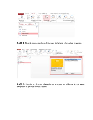 PASO 2: Elegir la opción asistente. Columnas de la tabla referencias cruzadas.
PASO 3: Haz clic en Aceptar y luego te van aparecer las tablas de la cual vas a
elegir con la que nos vamos a basar.
 