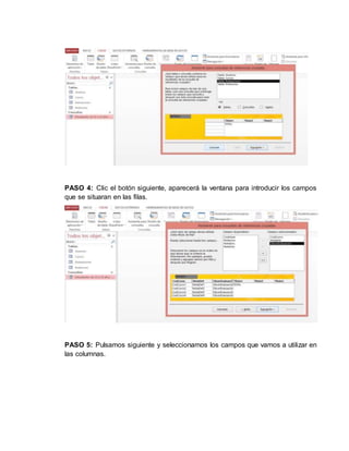 PASO 4: Clic el botón siguiente, aparecerá la ventana para introducir los campos
que se situaran en las filas.
PASO 5: Pulsamos siguiente y seleccionamos los campos que vamos a utilizar en
las columnas.
 