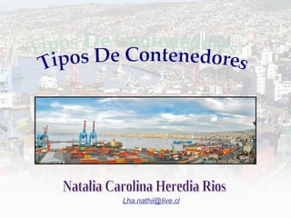 Tipos De Contenedores Natalia Carolina Heredia Rios [email_address] 