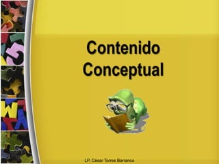 Contenido ConceptualLP. César Torres Barranco