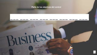 ___ ___ ___ ___ ___ ___ ___ ___
15
Parte de los objetivos del control
 