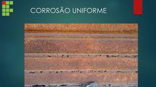 CORROSÃO UNIFORME
 