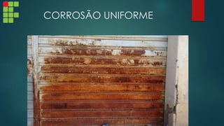 CORROSÃO UNIFORME
 