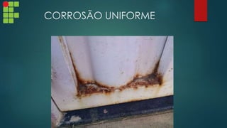 CORROSÃO UNIFORME
 