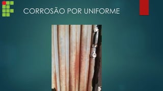 CORROSÃO POR UNIFORME
 