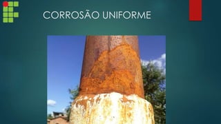 CORROSÃO UNIFORME
 