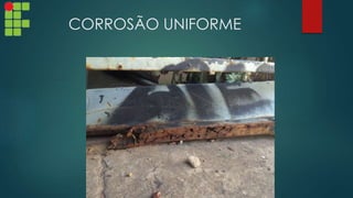 CORROSÃO UNIFORME
 