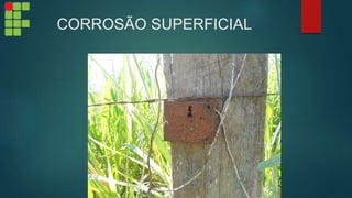 CORROSÃO SUPERFICIAL
 