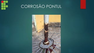 CORROSÃO PONTUL
 