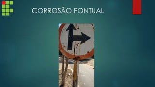 CORROSÃO PONTUAL
 