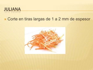 julianaCorte en tiras largas de 1 a 2 mm de espesor