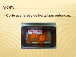 Vichy:Corte acanalado de hortalizas redondas.