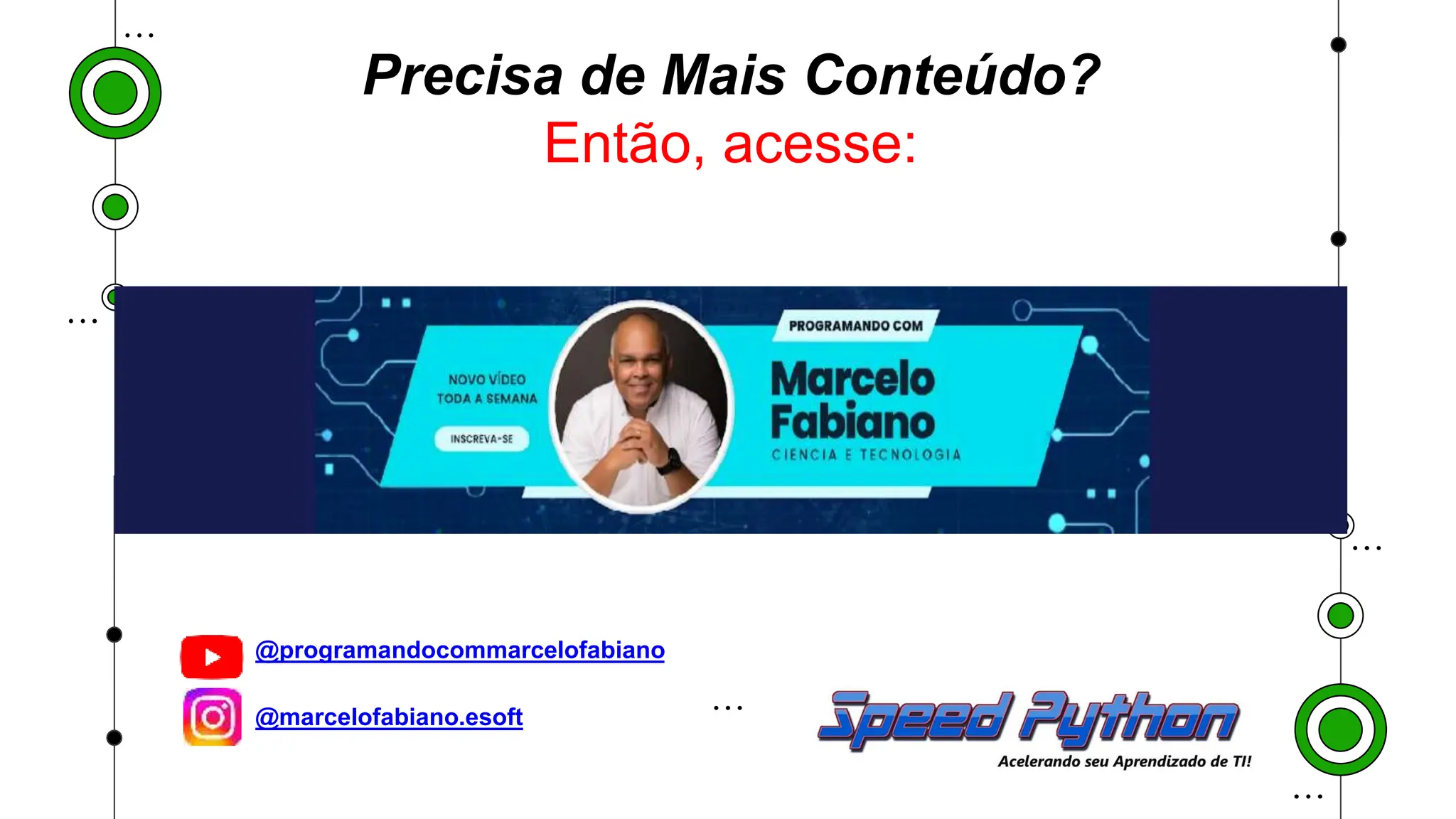 ● @programandocommarcelofabiano
● @marcelofabiano.esoft
Precisa de Mais Conteúdo?
Então, acesse:
 
