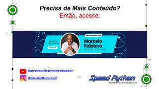 ● @programandocommarcelofabiano
● @marcelofabiano.esoft
Precisa de Mais Conteúdo?
Então, acesse:
 