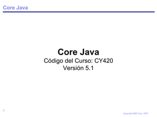 Core Java ,[object Object],[object Object],[object Object]