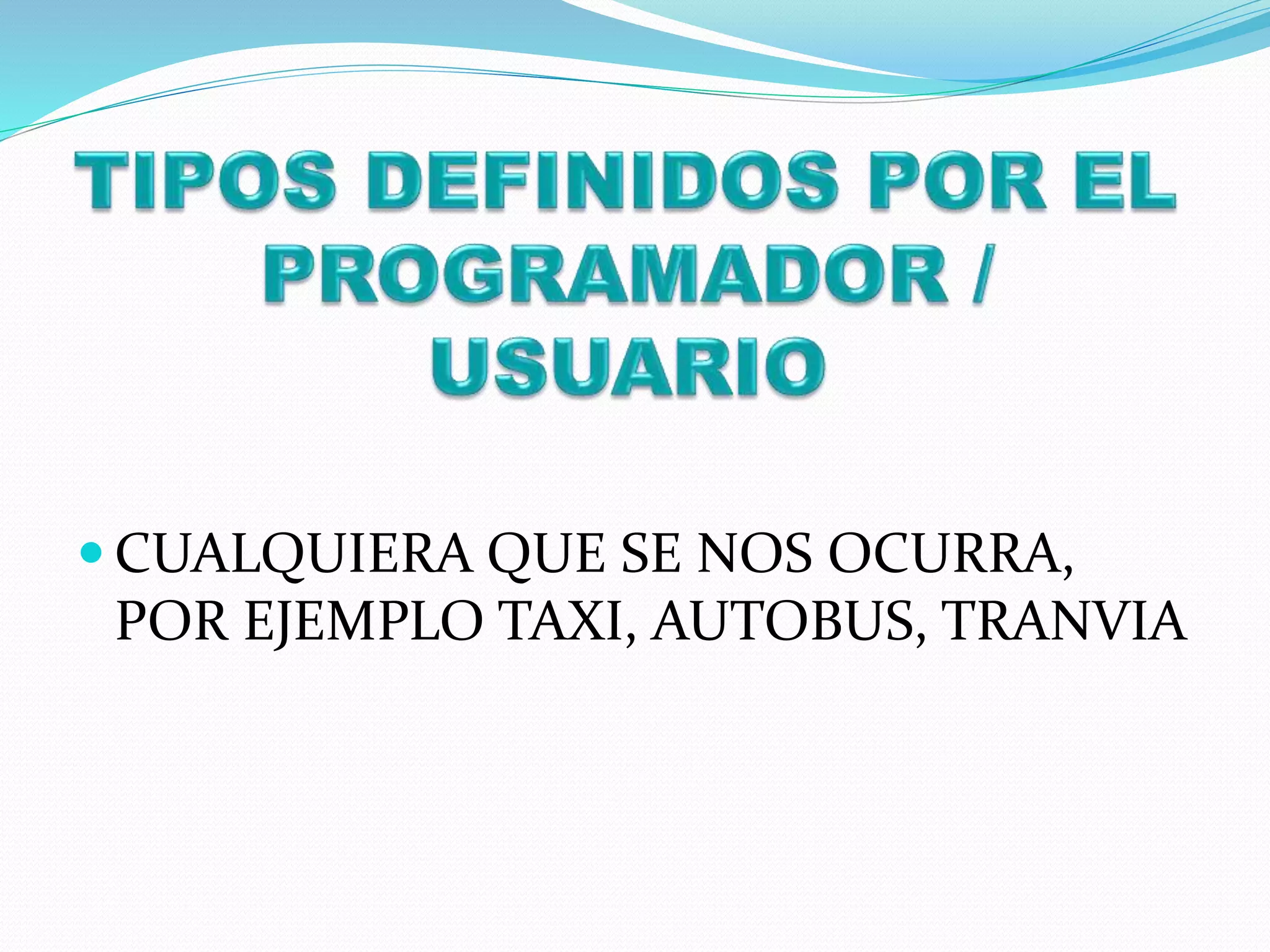  CUALQUIERA QUE SE NOS OCURRA,
POR EJEMPLO TAXI, AUTOBUS, TRANVIA
 