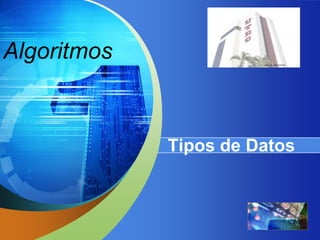 “ Add your company slogan ”



Algoritmos



             Tipos de Datos


                                   LOGO
 