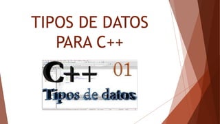 TIPOS DE DATOS PARA C++ | PPTX