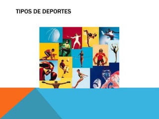 TIPOS DE DEPORTES
 