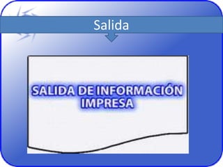 Salida
 
