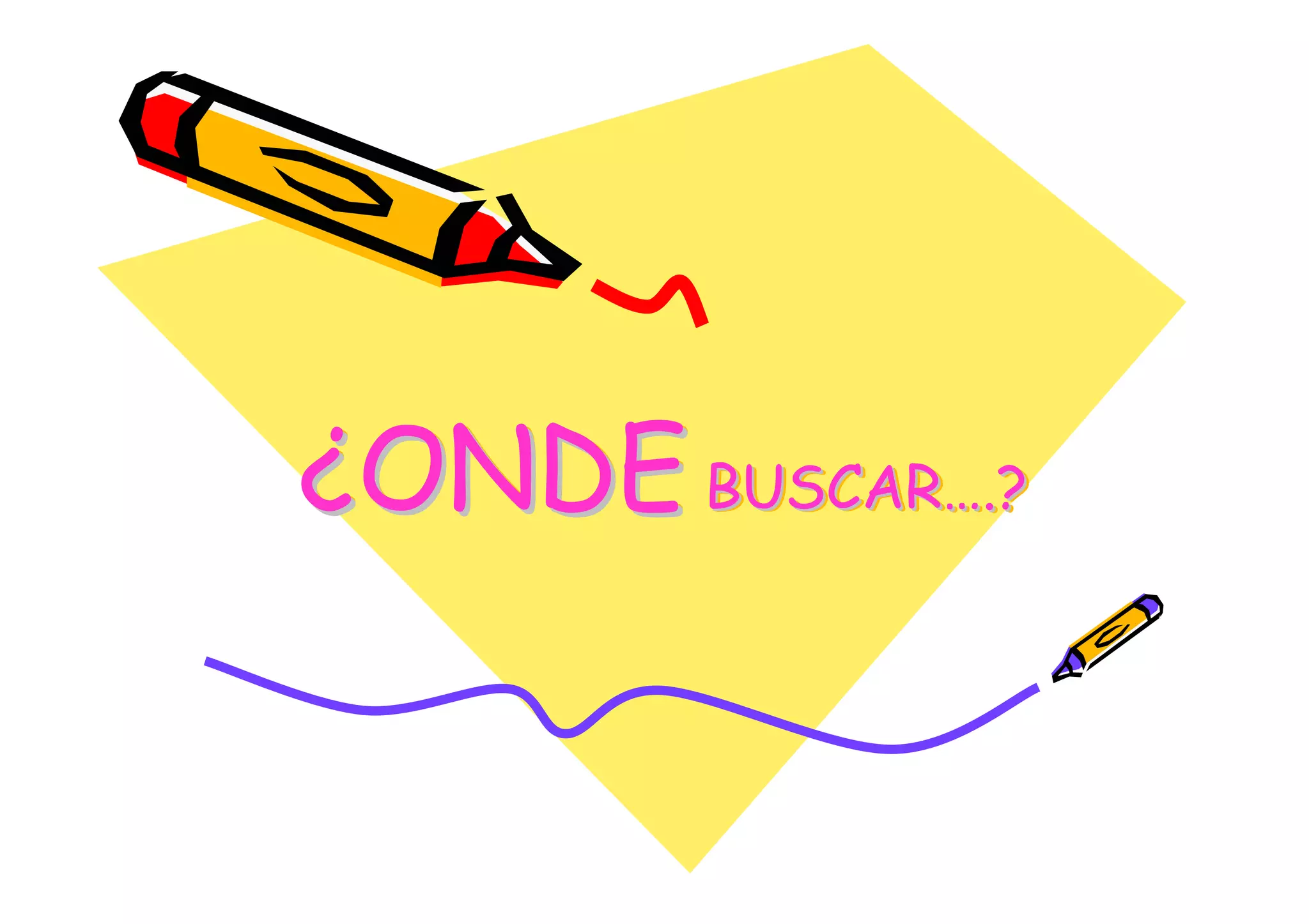 ¿ONDE BUSCAR….?
 