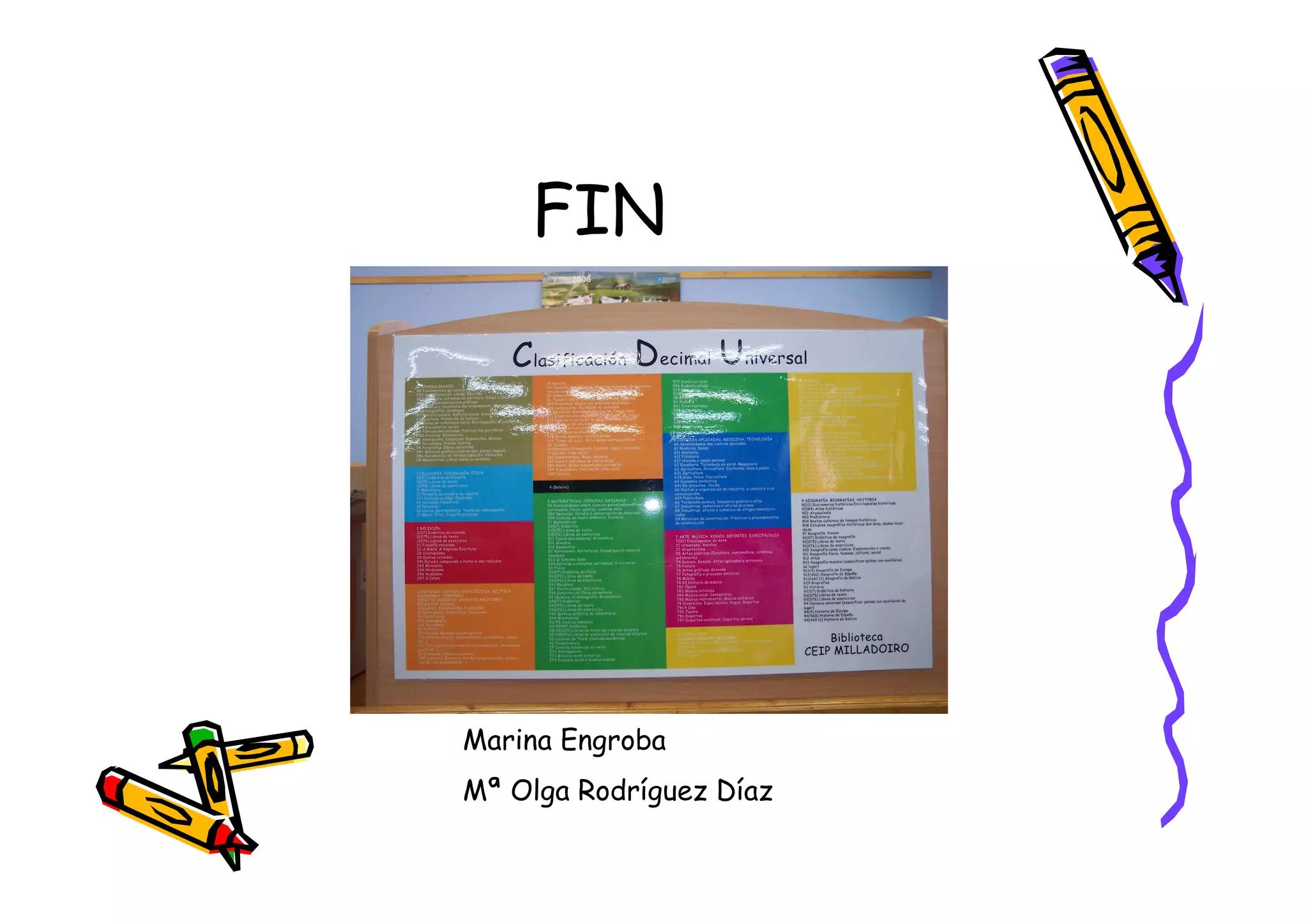 FIN




Marina Engroba
Mª Olga Rodríguez Díaz
 